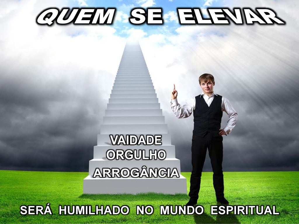 quem se elevar